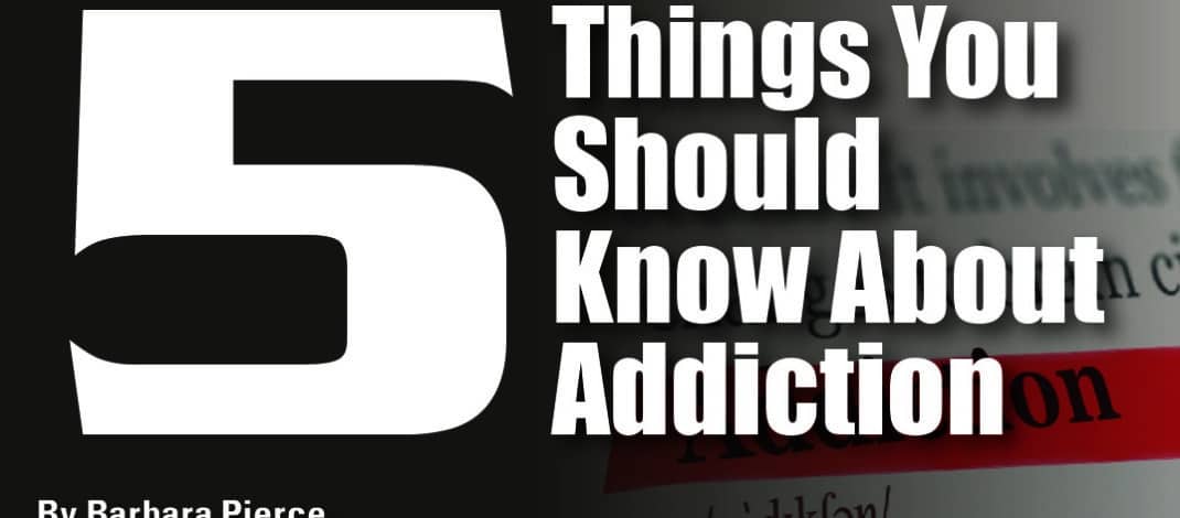 5 Things You Should Know About Addiction