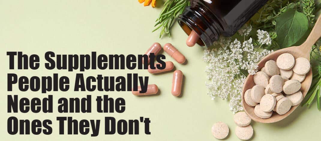 The Supplements People  Actually Need and the Ones They Don’t